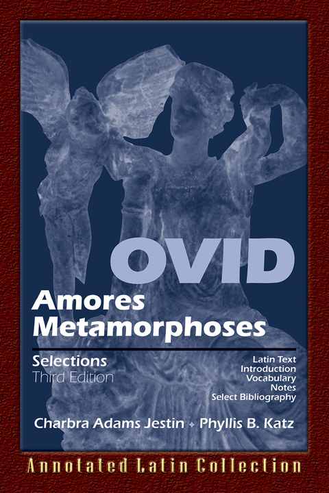 Ovid: Amores, Metamorphoses Selections : Annotated Latin Collection